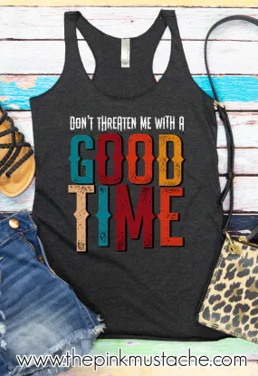 Don't Threaten Me With A Good Time Racerback Tank Top / Fun Summer Tank